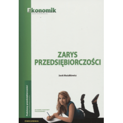 Przedsiębiorczość Zarys przedsiębiorczości LO kl.1-3 ćwiczenia / EKONOMIK